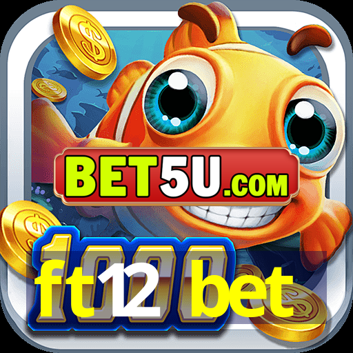 ft12 bet